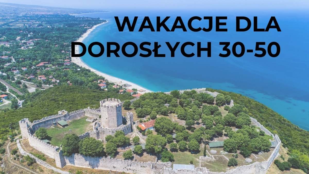 WAKACJE DLA DOROSŁYH 30-50